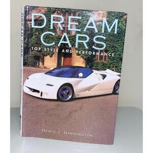 Dream Cars Top Style and Performance By Denis J Harrington Hardcover Book